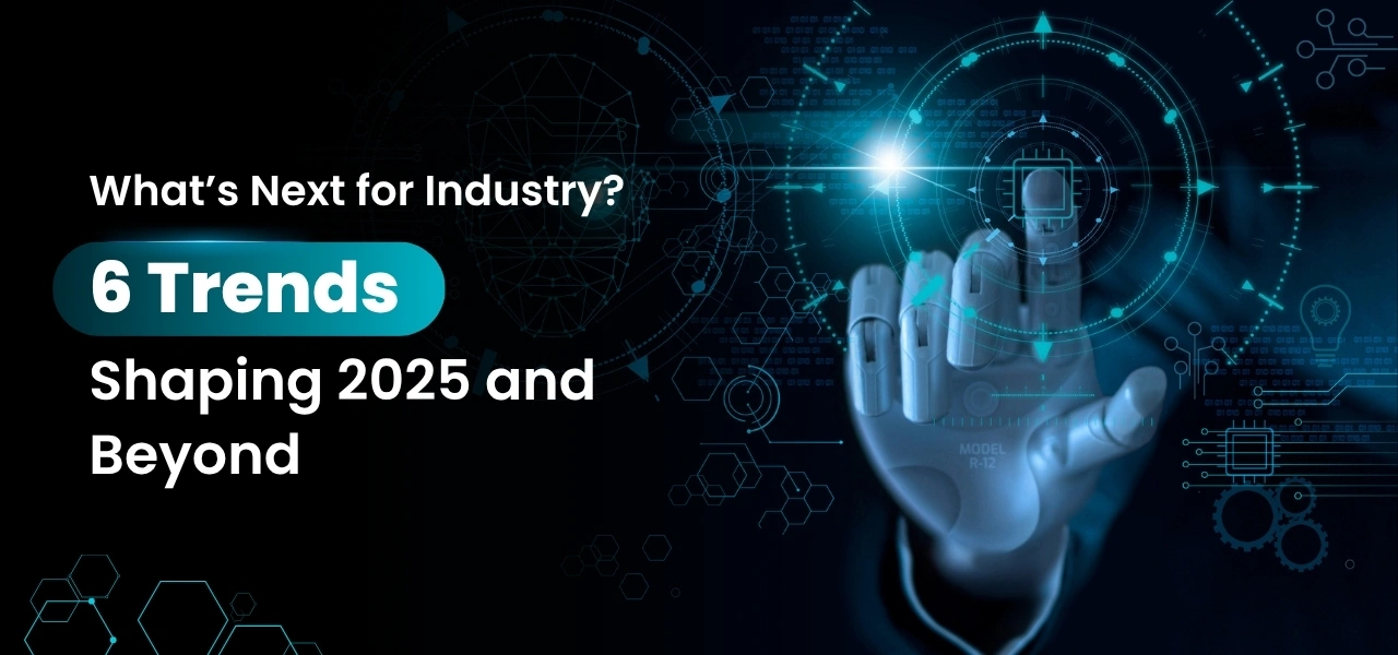 Industry Trends To Look Out For In 2025